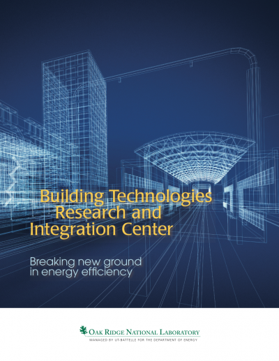 Building Technologies Research and Integration Center Brochure